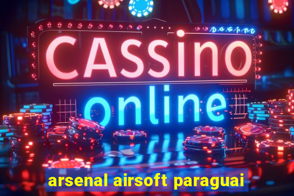 arsenal airsoft paraguai